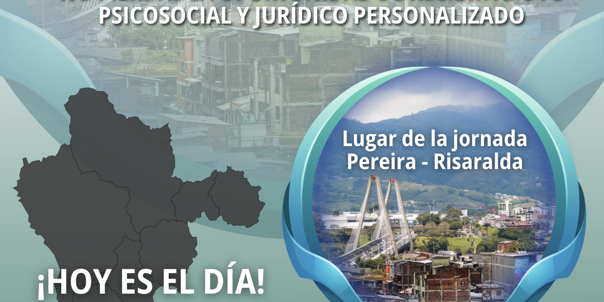 pereira Jornada de Divulgación, Preparación y Asistencia Psicojurídica en Pereira – Recibe Apoyo Jurídico y Psicosocial